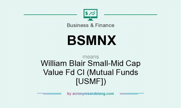 What does BSMNX mean? It stands for William Blair Small-Mid Cap Value Fd Cl (Mutual Funds [USMF])