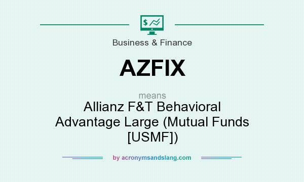 What does AZFIX mean? It stands for Allianz F&T Behavioral Advantage Large (Mutual Funds [USMF])