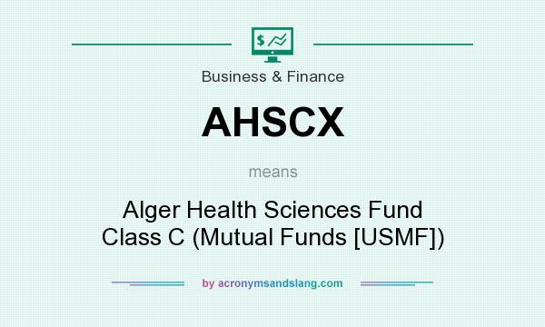 What does AHSCX mean? It stands for Alger Health Sciences Fund Class C (Mutual Funds [USMF])