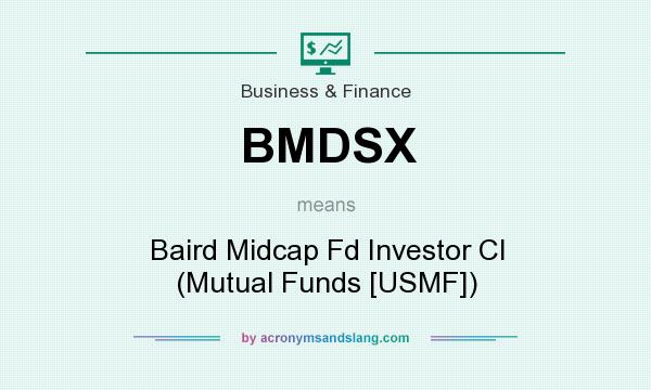 What does BMDSX mean? It stands for Baird Midcap Fd Investor Cl (Mutual Funds [USMF])