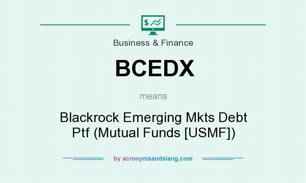 What does BCEDX mean? It stands for Blackrock Emerging Mkts Debt Ptf (Mutual Funds [USMF])