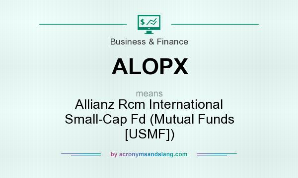 What does ALOPX mean? It stands for Allianz Rcm International Small-Cap Fd (Mutual Funds [USMF])