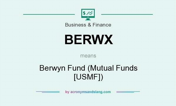What does BERWX mean? It stands for Berwyn Fund (Mutual Funds [USMF])