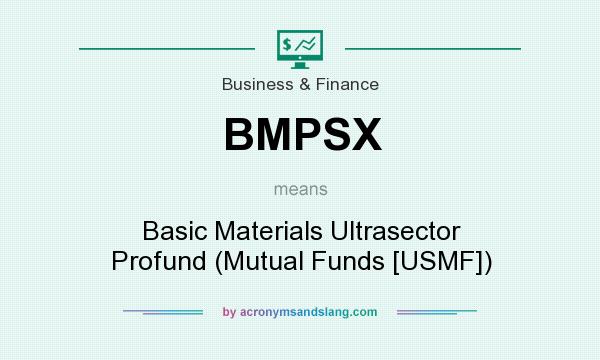 What does BMPSX mean? It stands for Basic Materials Ultrasector Profund (Mutual Funds [USMF])