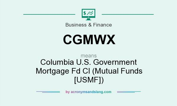 What does CGMWX mean? It stands for Columbia U.S. Government Mortgage Fd Cl (Mutual Funds [USMF])