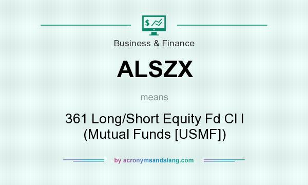 What does ALSZX mean? It stands for 361 Long/Short Equity Fd Cl I (Mutual Funds [USMF])