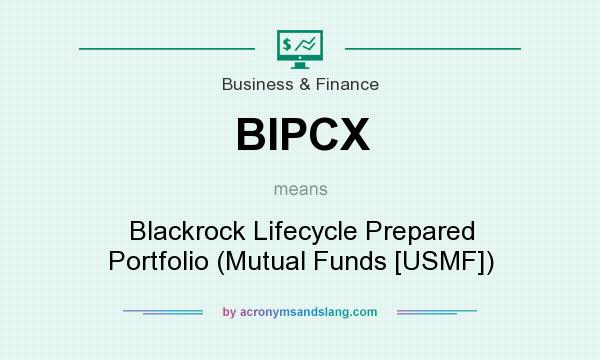 What does BIPCX mean? It stands for Blackrock Lifecycle Prepared Portfolio (Mutual Funds [USMF])