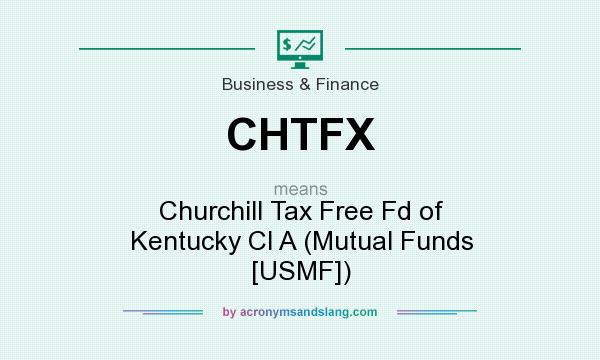 What does CHTFX mean? It stands for Churchill Tax Free Fd of Kentucky Cl A (Mutual Funds [USMF])