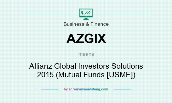What does AZGIX mean? It stands for Allianz Global Investors Solutions 2015 (Mutual Funds [USMF])