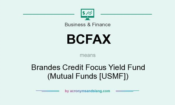 What does BCFAX mean? It stands for Brandes Credit Focus Yield Fund (Mutual Funds [USMF])