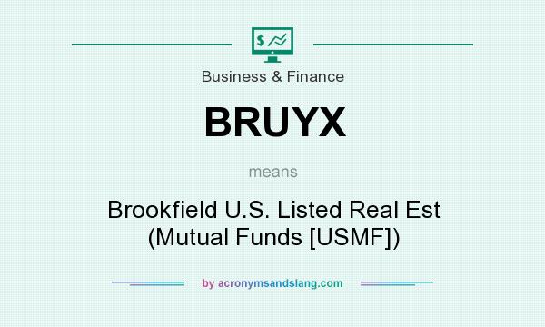 What does BRUYX mean? It stands for Brookfield U.S. Listed Real Est (Mutual Funds [USMF])
