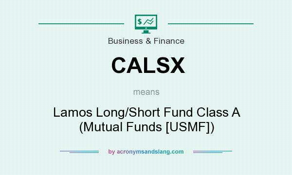 What does CALSX mean? It stands for Lamos Long/Short Fund Class A (Mutual Funds [USMF])