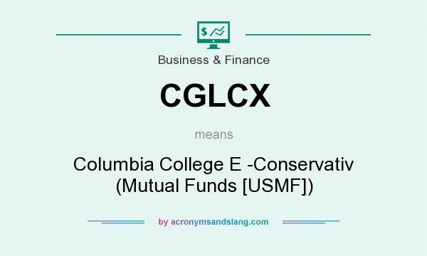What does CGLCX mean? It stands for Columbia College E -Conservativ (Mutual Funds [USMF])