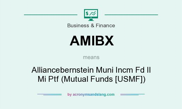 What does AMIBX mean? It stands for Alliancebernstein Muni Incm Fd II Mi Ptf (Mutual Funds [USMF])