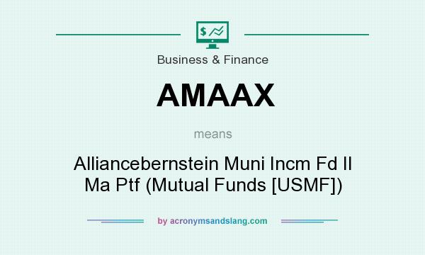 What does AMAAX mean? It stands for Alliancebernstein Muni Incm Fd II Ma Ptf (Mutual Funds [USMF])