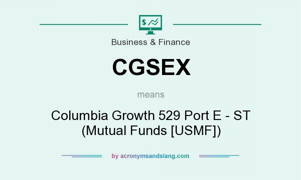 What does CGSEX mean? It stands for Columbia Growth 529 Port E - ST (Mutual Funds [USMF])