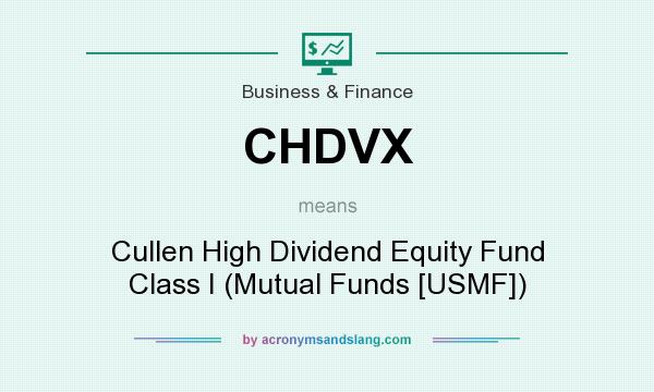 What does CHDVX mean? It stands for Cullen High Dividend Equity Fund Class I (Mutual Funds [USMF])