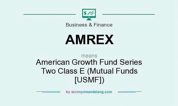 What does AMREX mean? It stands for American Growth Fund Series Two Class E (Mutual Funds [USMF])