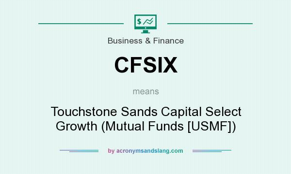 What does CFSIX mean? It stands for Touchstone Sands Capital Select Growth (Mutual Funds [USMF])