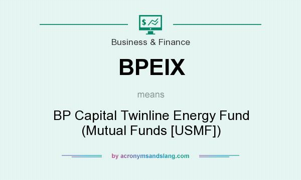 What does BPEIX mean? It stands for BP Capital Twinline Energy Fund (Mutual Funds [USMF])