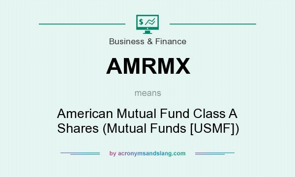 What does AMRMX mean? It stands for American Mutual Fund Class A Shares (Mutual Funds [USMF])