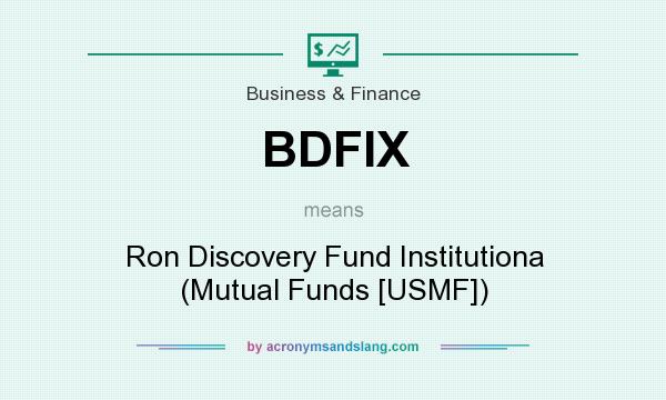 What does BDFIX mean? It stands for Ron Discovery Fund Institutiona (Mutual Funds [USMF])
