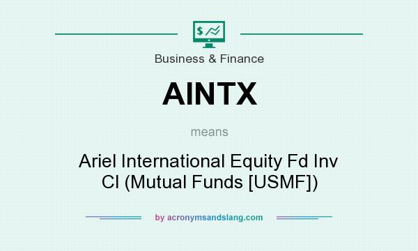 What does AINTX mean? It stands for Ariel International Equity Fd Inv Cl (Mutual Funds [USMF])