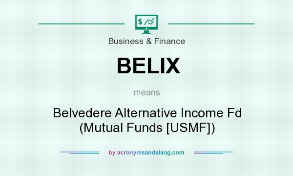 What does BELIX mean? It stands for Belvedere Alternative Income Fd (Mutual Funds [USMF])
