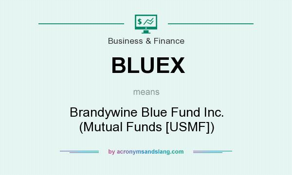 What does BLUEX mean? It stands for Brandywine Blue Fund Inc. (Mutual Funds [USMF])