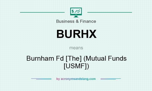 What does BURHX mean? It stands for Burnham Fd [The] (Mutual Funds [USMF])
