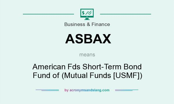 What does ASBAX mean? It stands for American Fds Short-Term Bond Fund of (Mutual Funds [USMF])