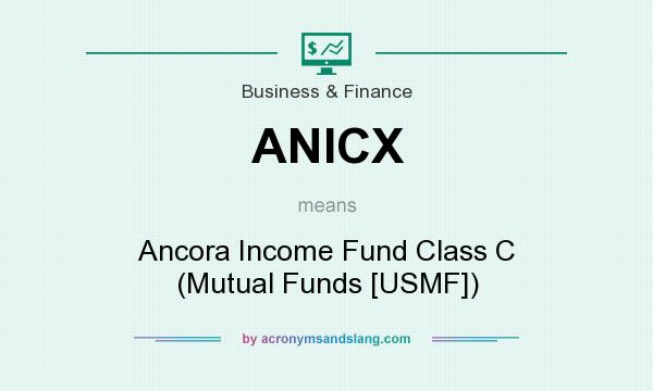 What does ANICX mean? It stands for Ancora Income Fund Class C (Mutual Funds [USMF])