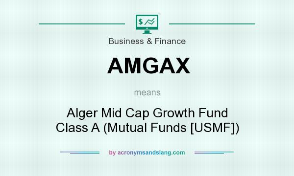 What does AMGAX mean? It stands for Alger Mid Cap Growth Fund Class A (Mutual Funds [USMF])