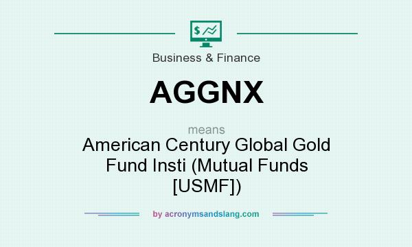 What does AGGNX mean? It stands for American Century Global Gold Fund Insti (Mutual Funds [USMF])