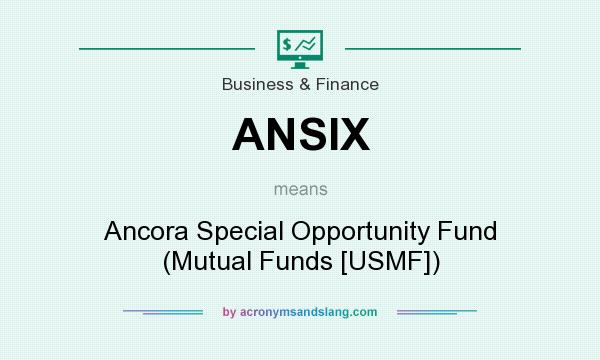 What does ANSIX mean? It stands for Ancora Special Opportunity Fund (Mutual Funds [USMF])
