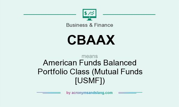 What does CBAAX mean? It stands for American Funds Balanced Portfolio Class (Mutual Funds [USMF])