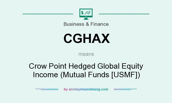 What does CGHAX mean? It stands for Crow Point Hedged Global Equity Income (Mutual Funds [USMF])
