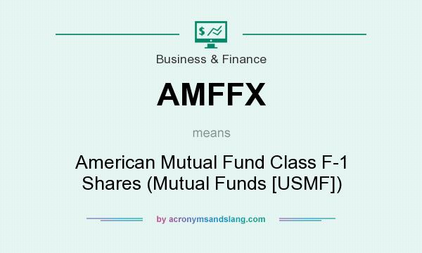 What does AMFFX mean? It stands for American Mutual Fund Class F-1 Shares (Mutual Funds [USMF])