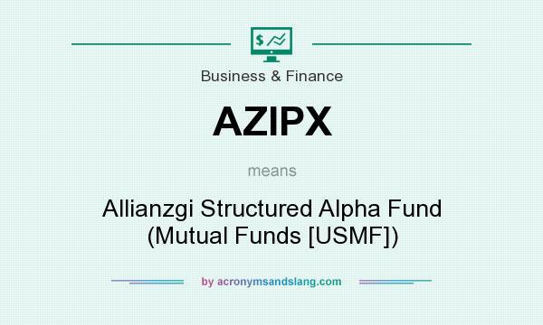 What does AZIPX mean? It stands for Allianzgi Structured Alpha Fund (Mutual Funds [USMF])