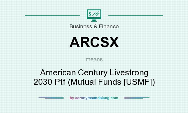 What does ARCSX mean? It stands for American Century Livestrong 2030 Ptf (Mutual Funds [USMF])