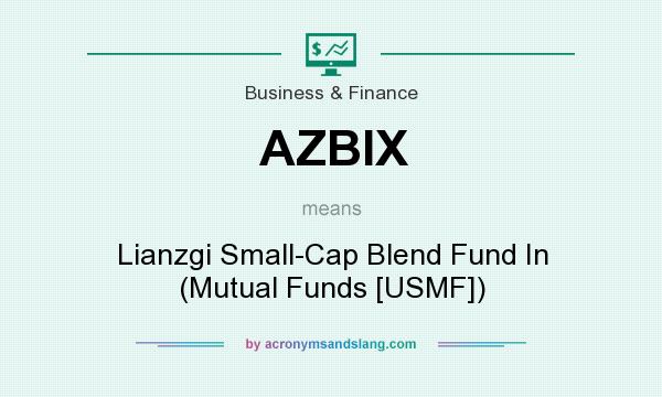 What does AZBIX mean? It stands for Lianzgi Small-Cap Blend Fund In (Mutual Funds [USMF])