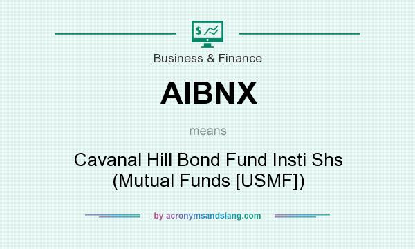 What does AIBNX mean? It stands for Cavanal Hill Bond Fund Insti Shs (Mutual Funds [USMF])