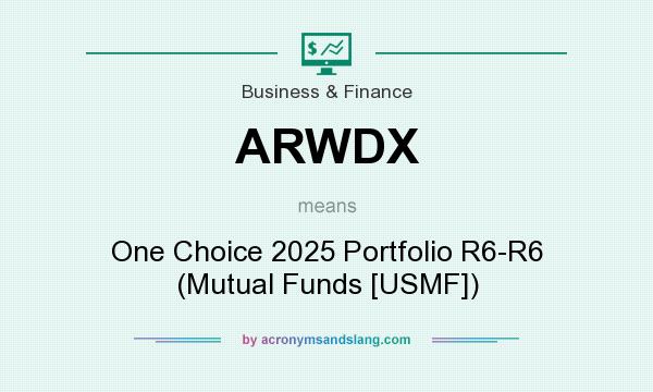 What does ARWDX mean? It stands for One Choice 2025 Portfolio R6-R6 (Mutual Funds [USMF])