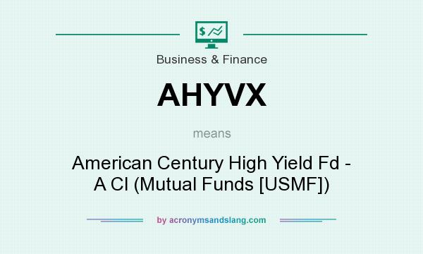 What does AHYVX mean? It stands for American Century High Yield Fd - A Cl (Mutual Funds [USMF])