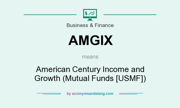 What does AMGIX mean? It stands for American Century Income and Growth (Mutual Funds [USMF])