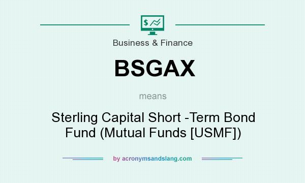What does BSGAX mean? It stands for Sterling Capital Short -Term Bond Fund (Mutual Funds [USMF])