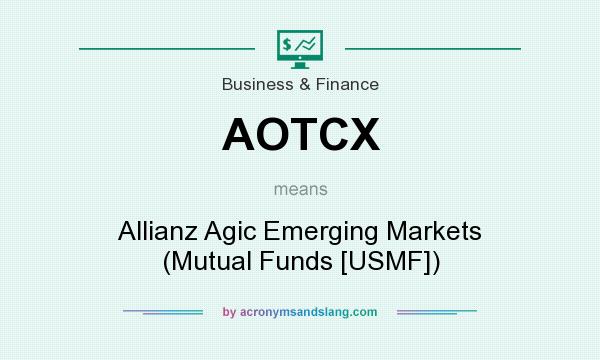 What does AOTCX mean? It stands for Allianz Agic Emerging Markets (Mutual Funds [USMF])