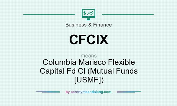 What does CFCIX mean? It stands for Columbia Marisco Flexible Capital Fd Cl (Mutual Funds [USMF])