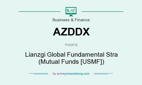 What does AZDDX mean? It stands for Lianzgi Global Fundamental Stra (Mutual Funds [USMF])