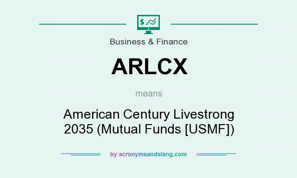 What does ARLCX mean? It stands for American Century Livestrong 2035 (Mutual Funds [USMF])